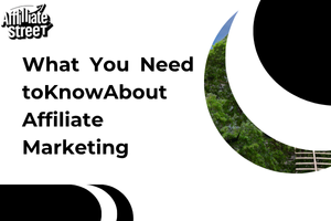What You Need to Know About Affiliate Marketing